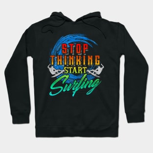 Stop Thinking Start Surfing Hoodie